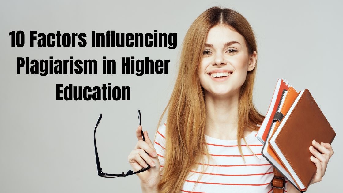10 Factors influencing plagiarism in higher education