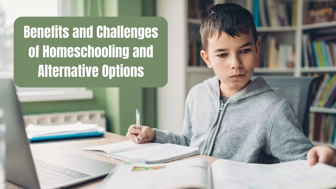 The Benefits and Challenges of Homeschooling and Alternative Education Options