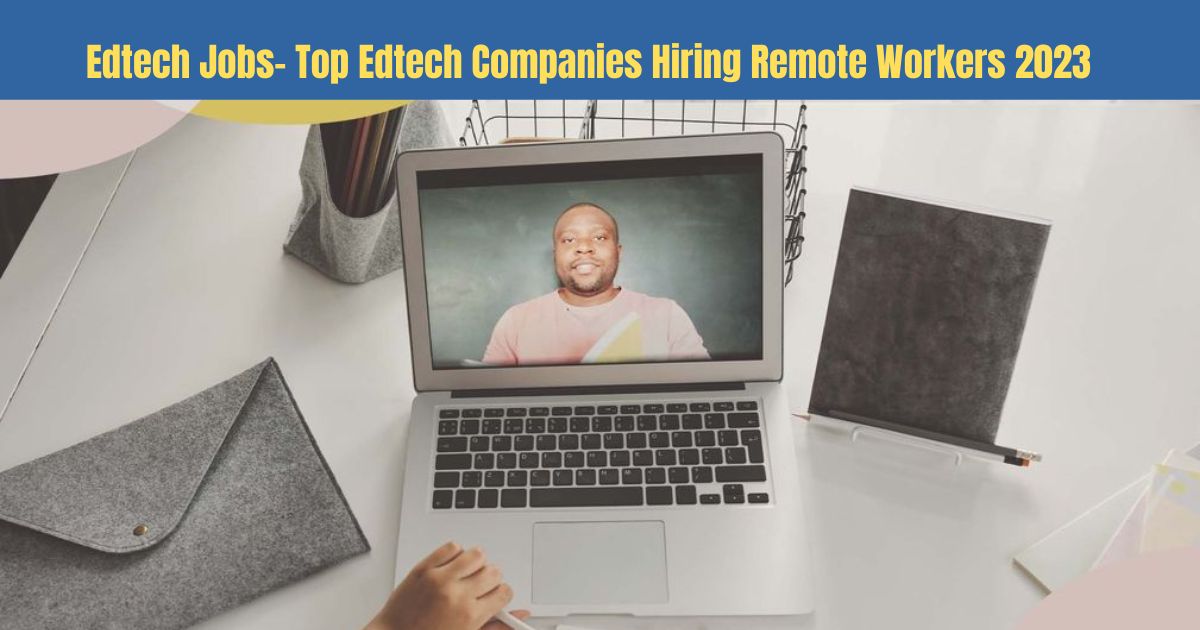 Edtech Jobs Top Edtech Companies Hiring Remote Workers 2023 feature pic