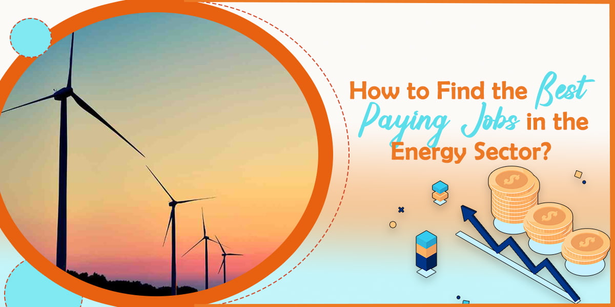 How to Find the Best Paying Jobs in the Energy Sector