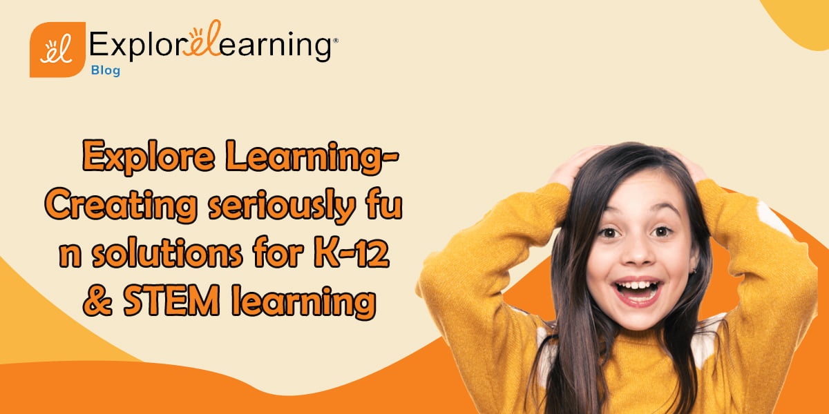 Explore Learning- Creating seriously fun solutions for K-12 STEM learning