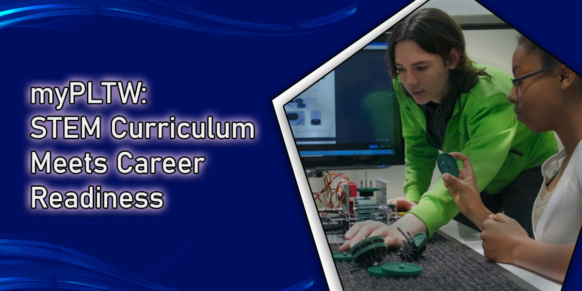 myPLTW: STEM Curriculum Meets Career Readiness