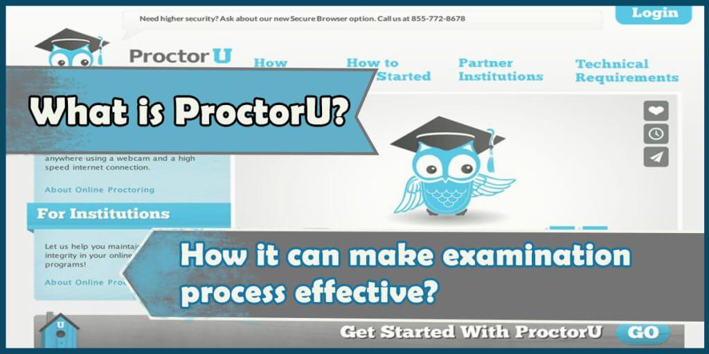 What is ProctorU? How It Make Examination Process Effective? 3 Cost Effective