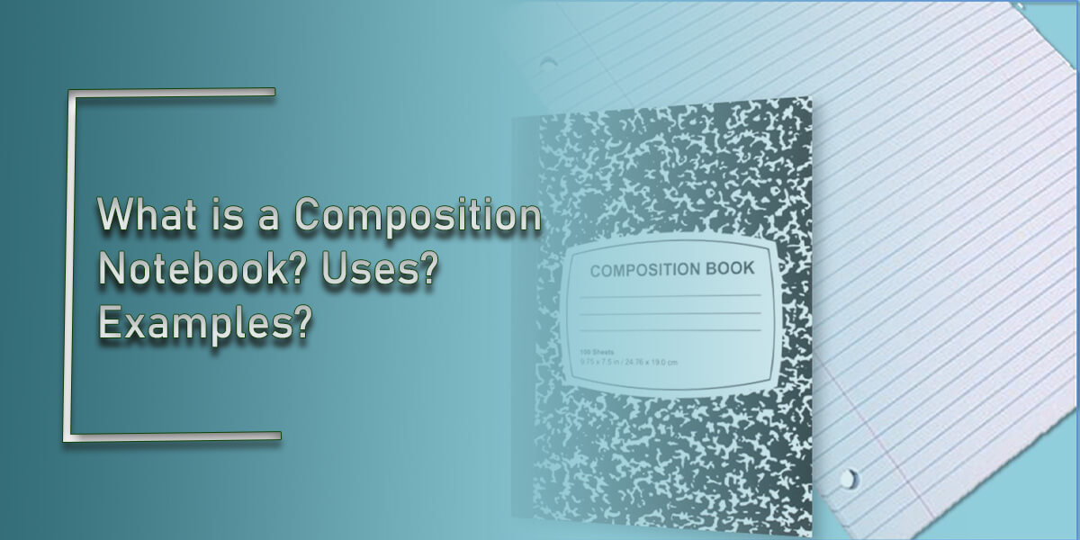What is a Composition Notebook? Uses? Examples?